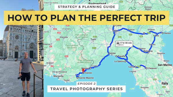 Travel Photography Series: How to Plan a Perfect Trip